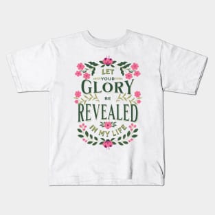 Let Your glory be revealed in my life (Isa. 40:5). Kids T-Shirt